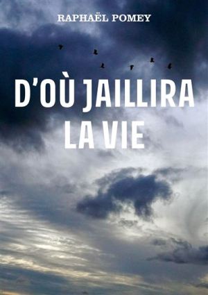 D'où jaillira la vie