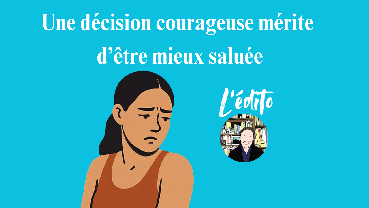 Une décision courageuse mérite d’être mieux saluée