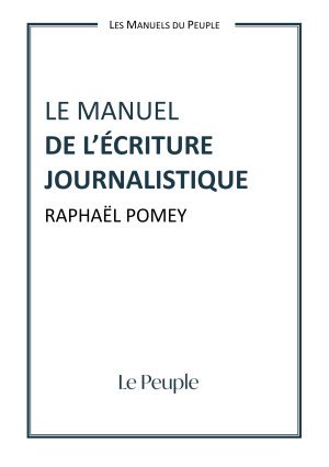 Le manuel de l'écriture journalistique