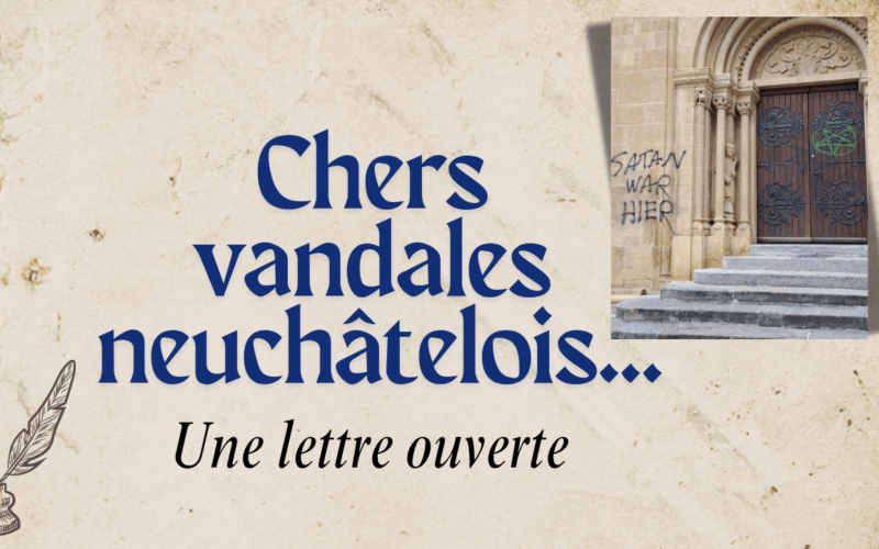 Chers vandales neuchâtelois,